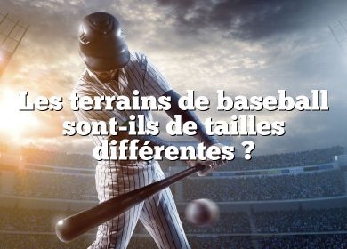 Les terrains de baseball sont-ils de tailles différentes ?